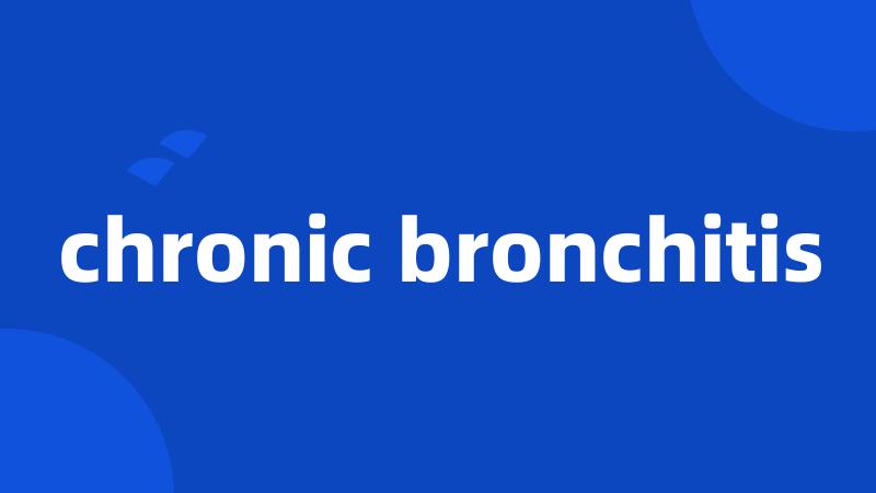 chronic bronchitis