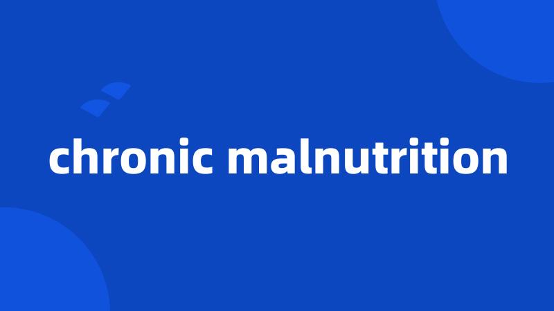 chronic malnutrition