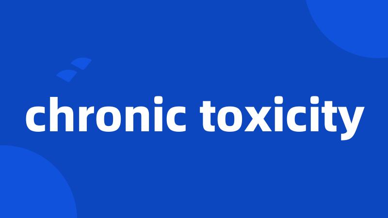 chronic toxicity