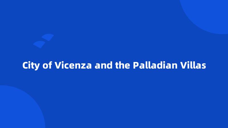 City of Vicenza and the Palladian Villas