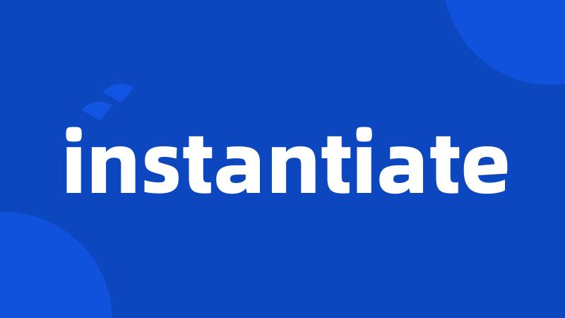 instantiate