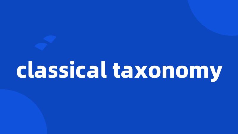 classical taxonomy