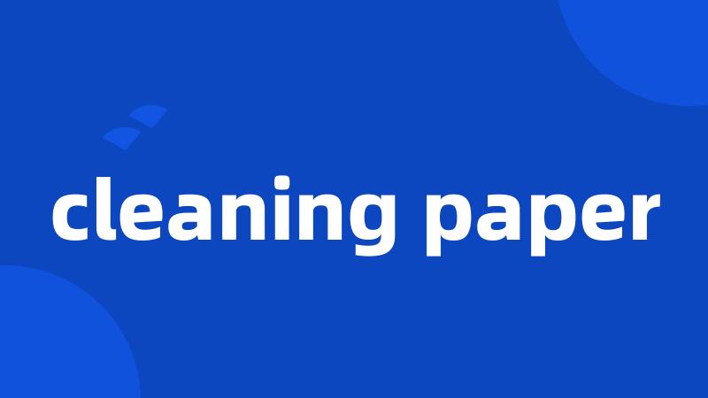 cleaning paper