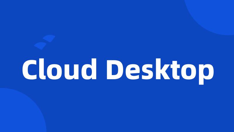 Cloud Desktop