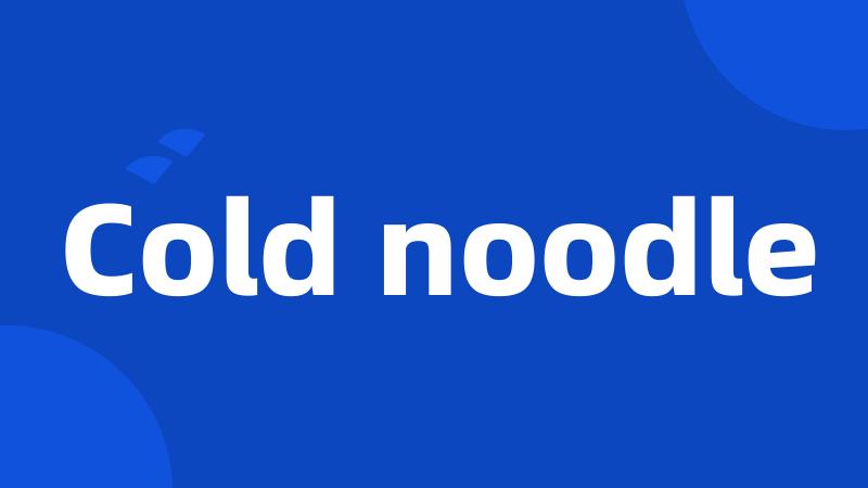 Cold noodle