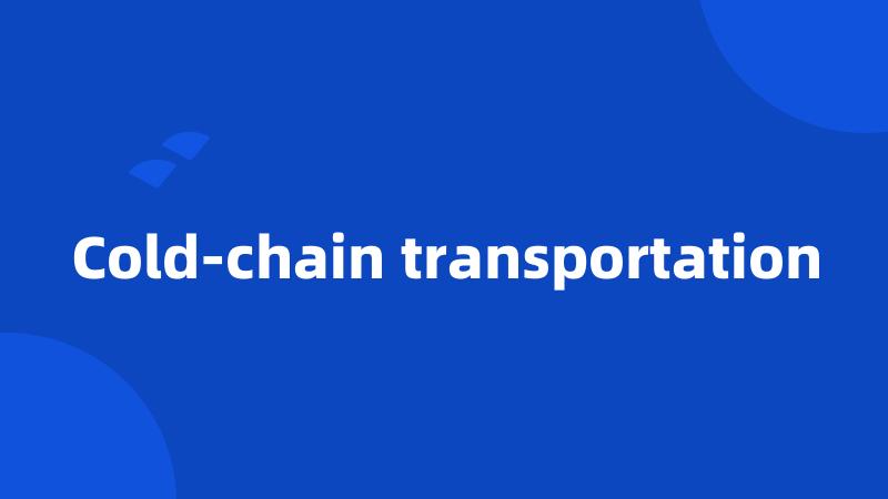 Cold-chain transportation