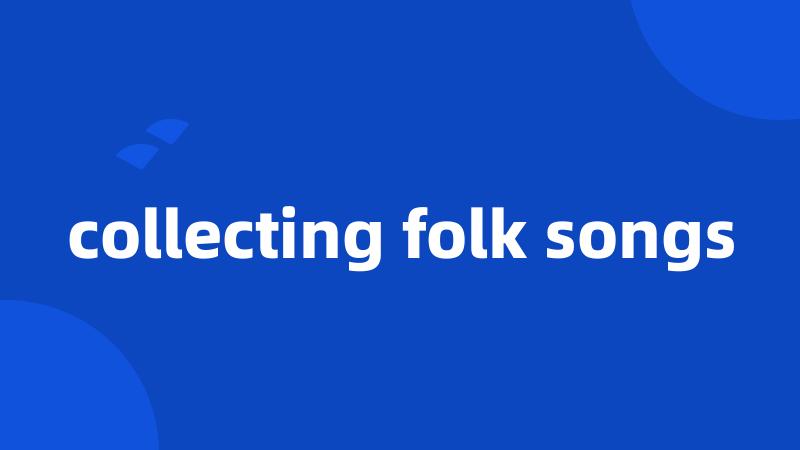 collecting folk songs