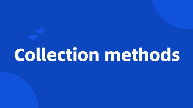 Collection methods