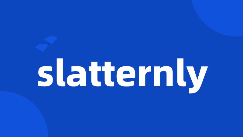 slatternly