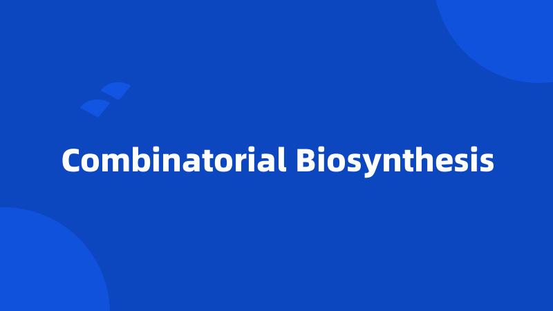 Combinatorial Biosynthesis