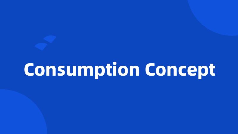 Consumption Concept