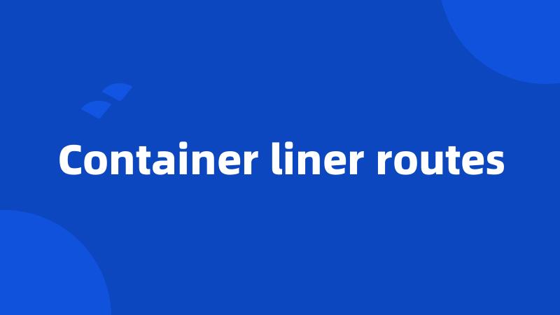 Container liner routes