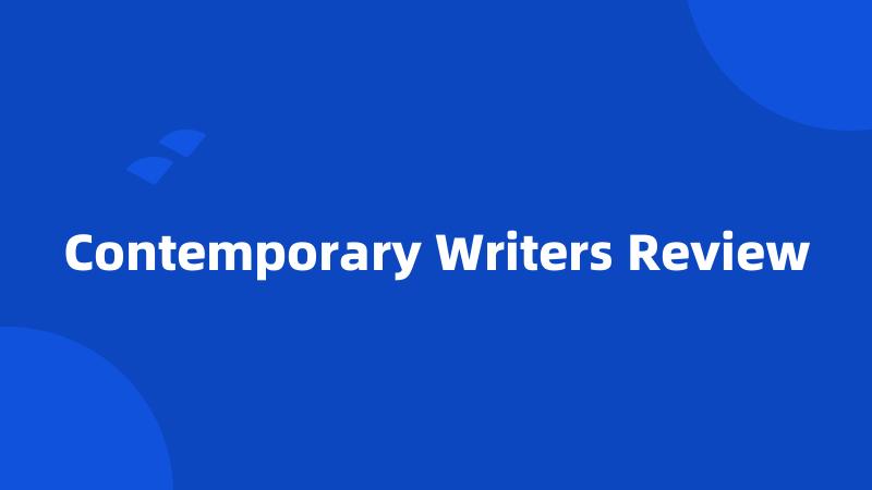 Contemporary Writers Review