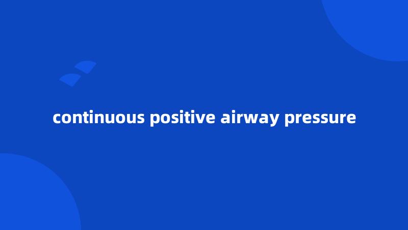 continuous positive airway pressure