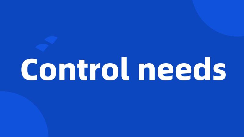 Control needs