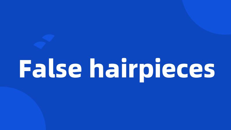 False hairpieces