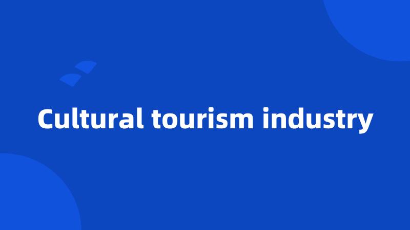 Cultural tourism industry