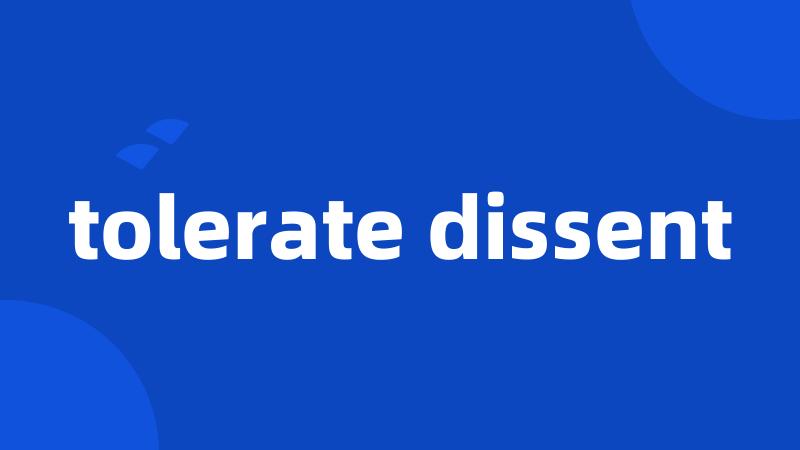 tolerate dissent