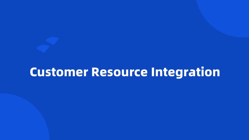 Customer Resource Integration