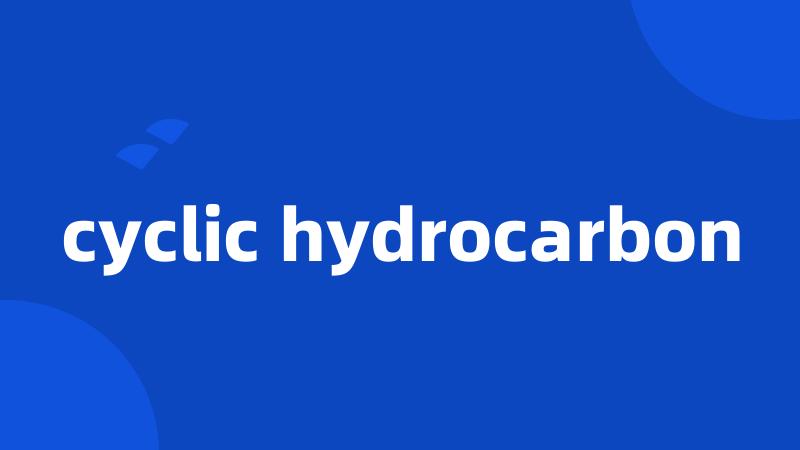 cyclic hydrocarbon