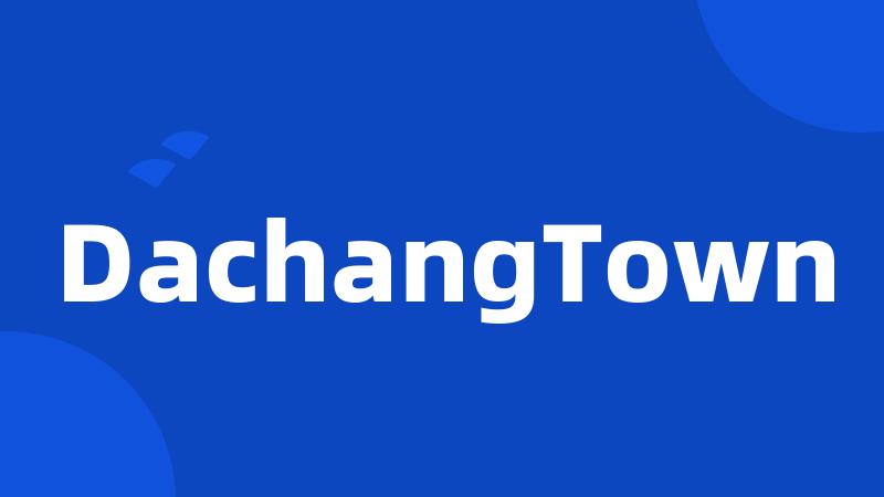 DachangTown