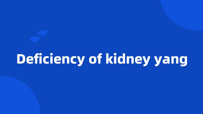 Deficiency of kidney yang