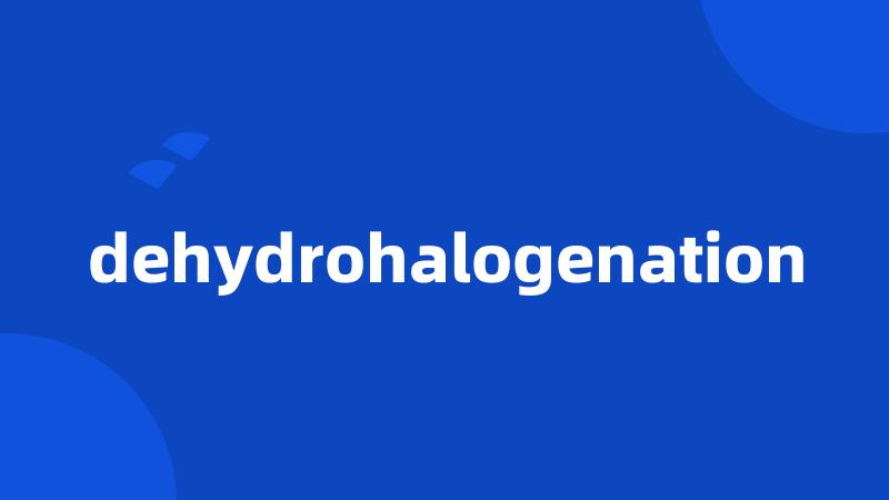 dehydrohalogenation