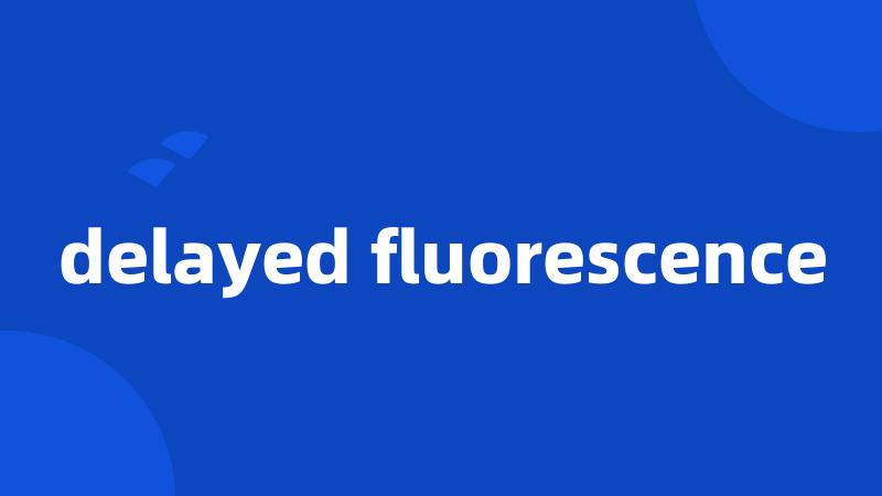 delayed fluorescence