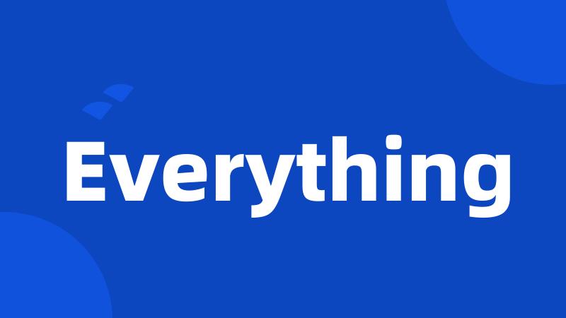 Everything