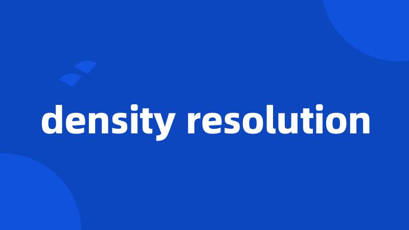 density resolution