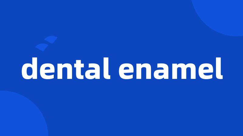 dental enamel