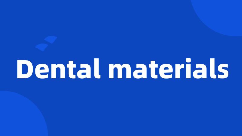 Dental materials