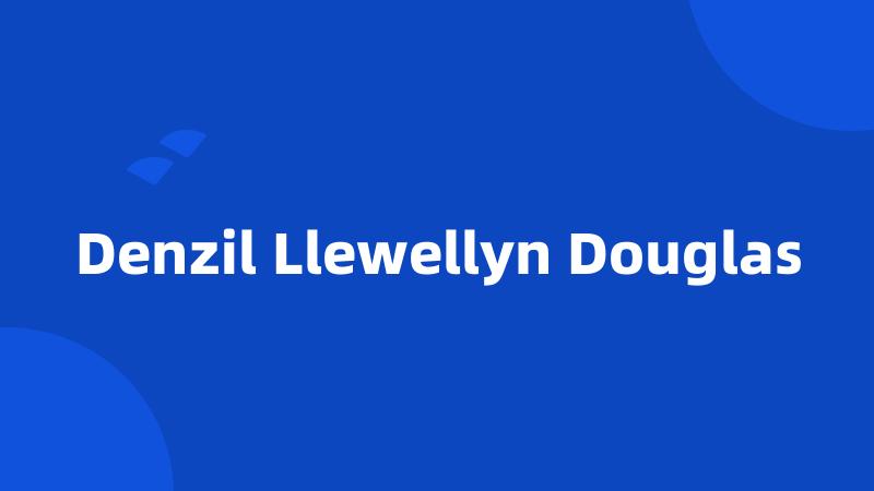 Denzil Llewellyn Douglas