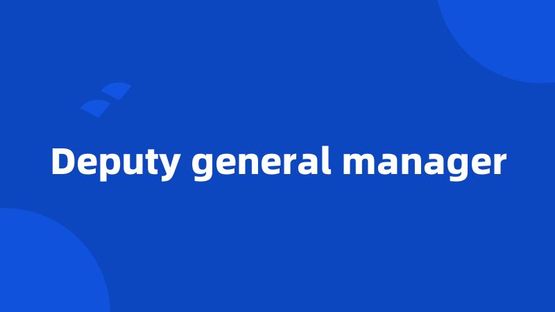 Deputy general manager