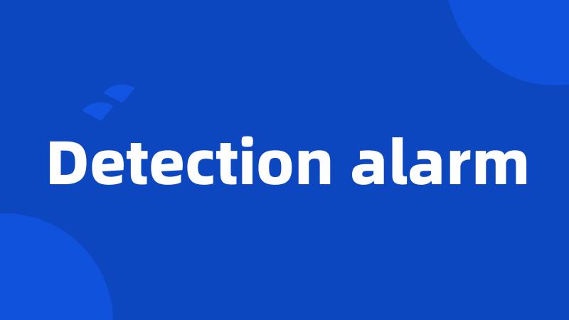 Detection alarm