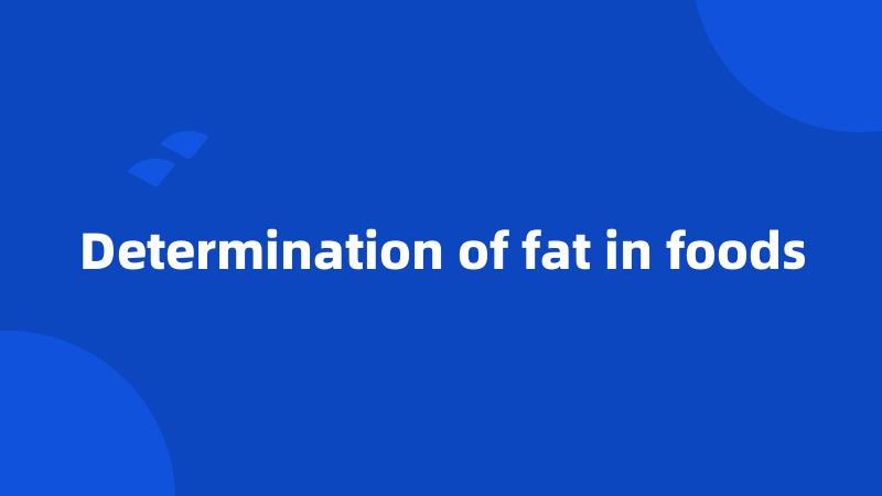 Determination of fat in foods