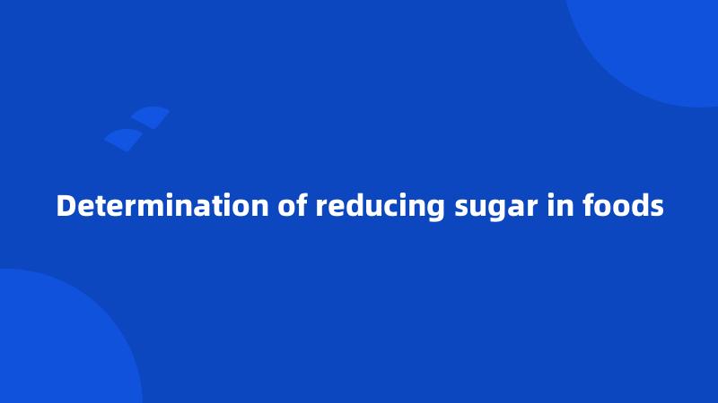 Determination of reducing sugar in foods