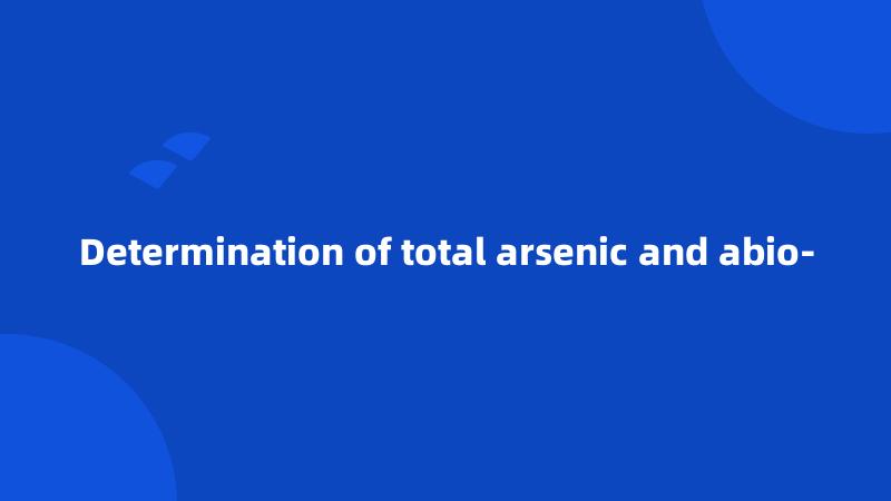 Determination of total arsenic and abio-