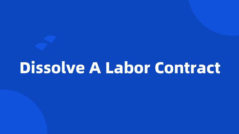 Dissolve A Labor Contract