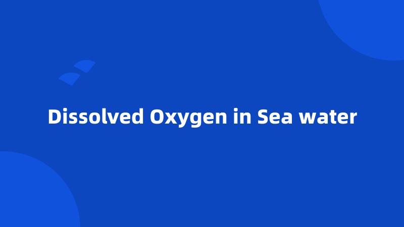 Dissolved Oxygen in Sea water