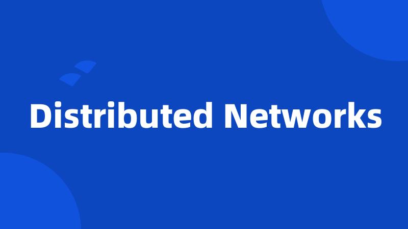 Distributed Networks