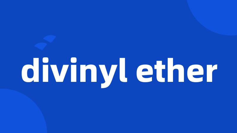 divinyl ether