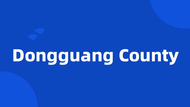 Dongguang County