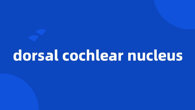 dorsal cochlear nucleus