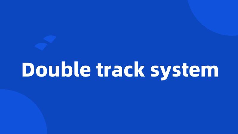 Double track system