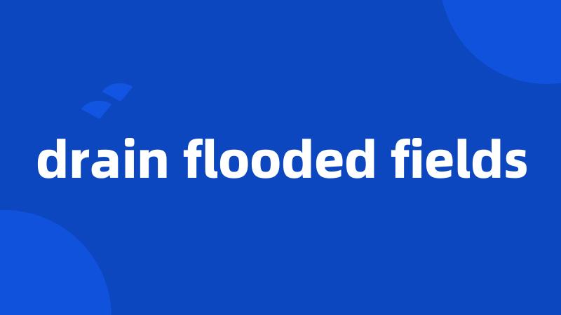 drain flooded fields