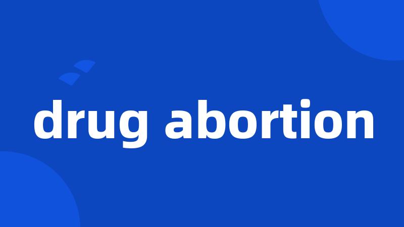 drug abortion