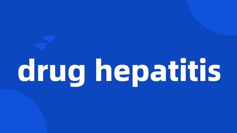 drug hepatitis