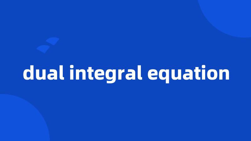 dual integral equation