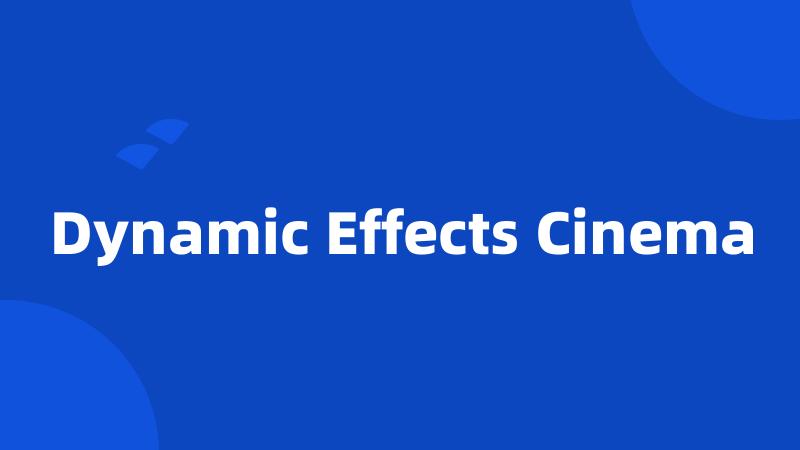 Dynamic Effects Cinema